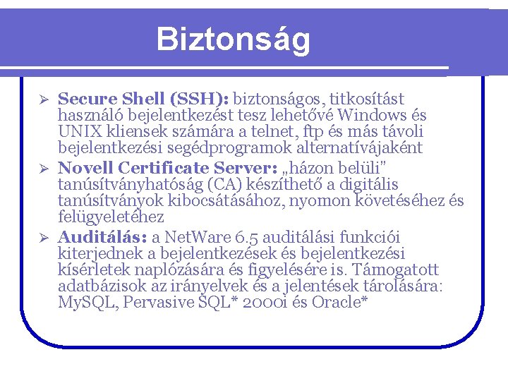 Biztonság Secure Shell (SSH): biztonságos, titkosítást használó bejelentkezést tesz lehetővé Windows és UNIX kliensek