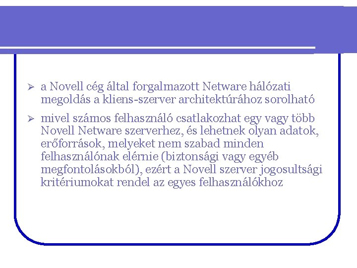 Ø a Novell cég által forgalmazott Netware hálózati megoldás a kliens-szerver architektúrához sorolható Ø