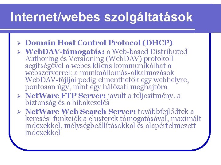 Internet/webes szolgáltatások Domain Host Control Protocol (DHCP) Web. DAV-támogatás: a Web-based Distributed Authoring és