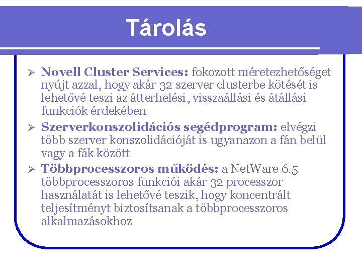 Tárolás Novell Cluster Services: fokozott méretezhetőséget nyújt azzal, hogy akár 32 szerver clusterbe kötését