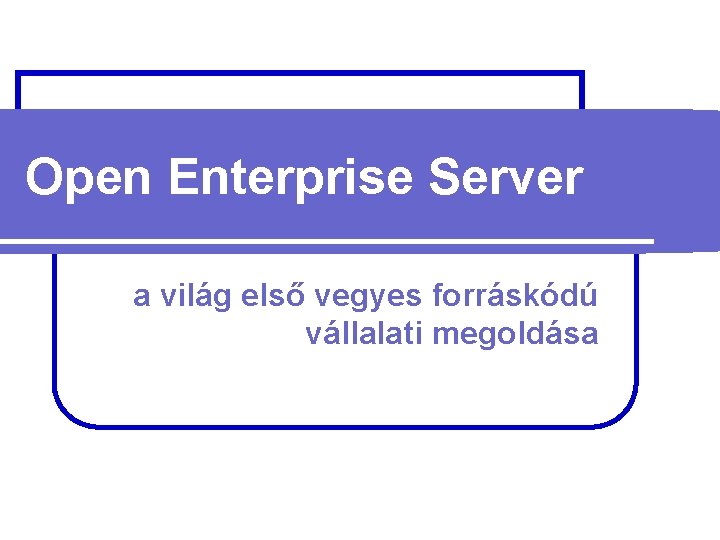 Open Enterprise Server a világ első vegyes forráskódú vállalati megoldása 
