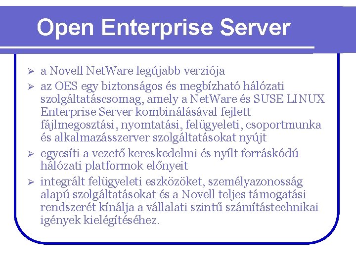Open Enterprise Server a Novell Net. Ware legújabb verziója Ø az OES egy biztonságos