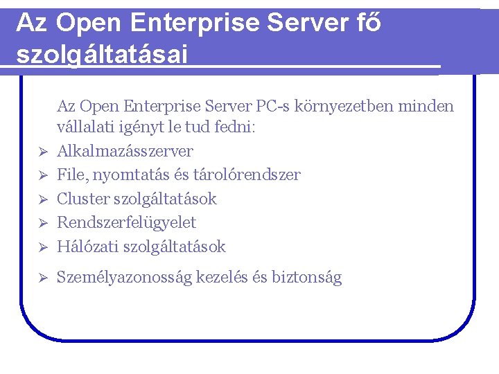 Az Open Enterprise Server fő szolgáltatásai Ø Az Open Enterprise Server PC-s környezetben minden