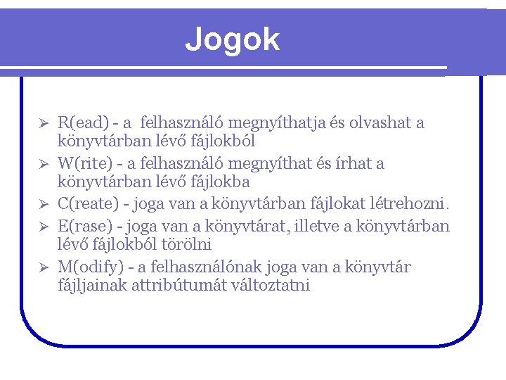 Jogok Ø Ø Ø R(ead) - a felhasználó megnyíthatja és olvashat a könyvtárban lévő