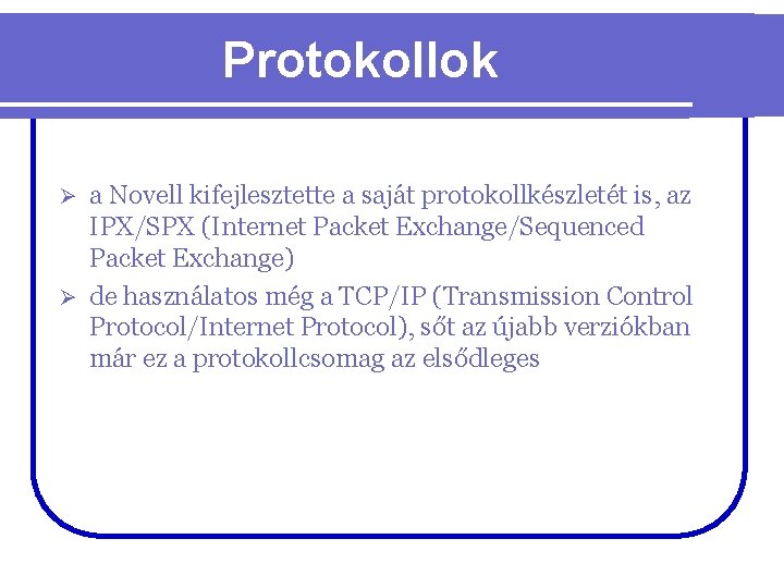 Protokollok a Novell kifejlesztette a saját protokollkészletét is, az IPX/SPX (Internet Packet Exchange/Sequenced Packet