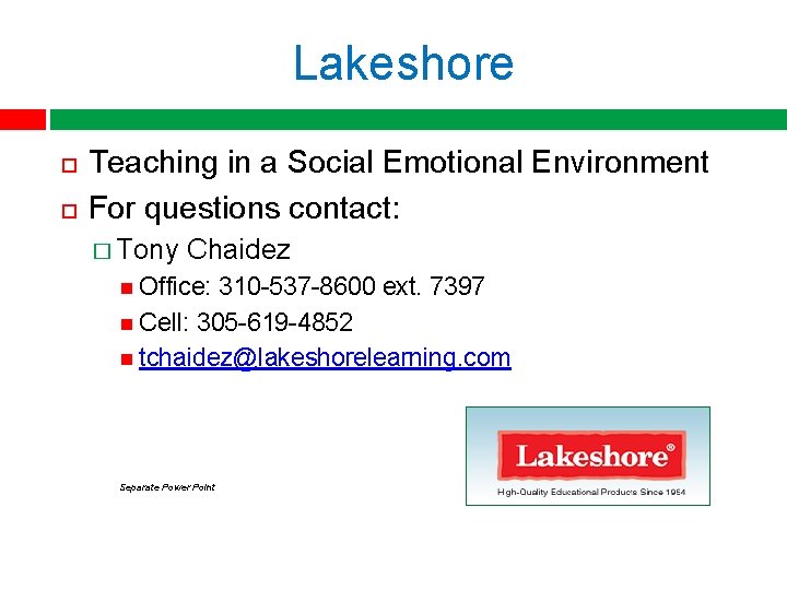 Lakeshore Teaching in a Social Emotional Environment For questions contact: � Tony Chaidez Office: