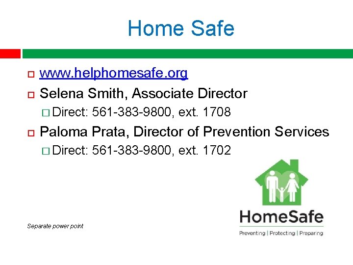 Home Safe www. helphomesafe. org Selena Smith, Associate Director � Direct: 561 -383 -9800,