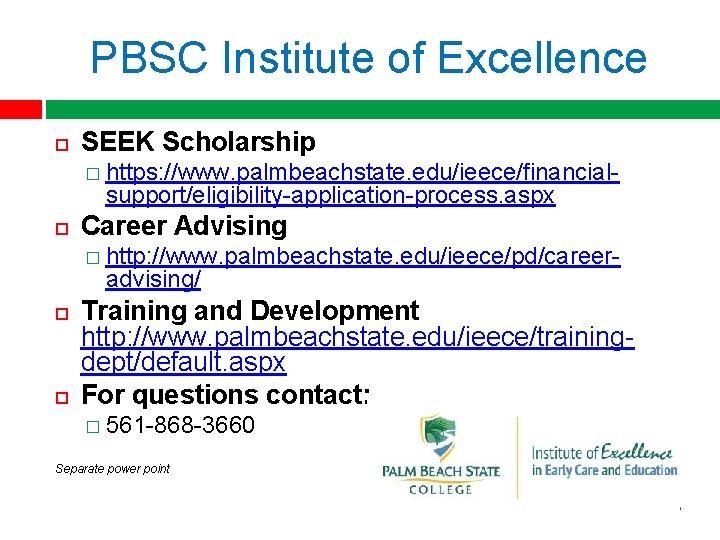 PBSC Institute of Excellence SEEK Scholarship � https: //www. palmbeachstate. edu/ieece/financial- support/eligibility-application-process. aspx Career