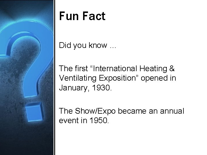 Fun Fact Did you know … The first “International Heating & Ventilating Exposition” opened