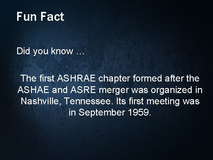 Fun Fact Did you know … The first ASHRAE chapter formed after the ASHAE