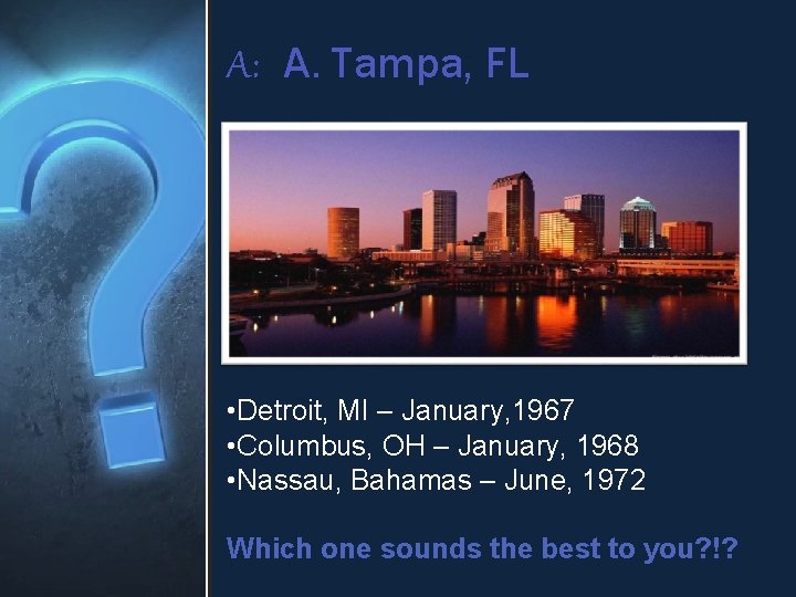 A: A. Tampa, FL • Detroit, MI – January, 1967 • Columbus, OH –