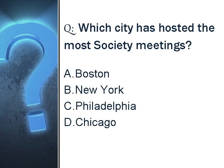 Q: Which city has hosted the most Society meetings? A. Boston B. New York