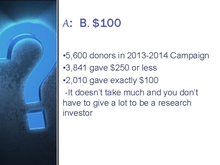 A: B. $100 • 5, 600 donors in 2013 -2014 Campaign • 3, 841