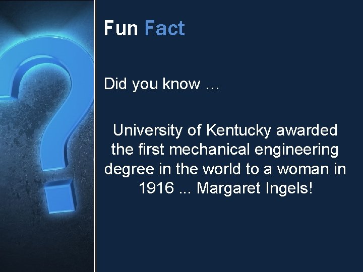 Fun Fact Did you know … University of Kentucky awarded the first mechanical engineering