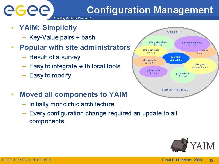 Configuration Management Enabling Grids for E-scienc. E • YAIM: Simplicity YAIM 3. 1. 1