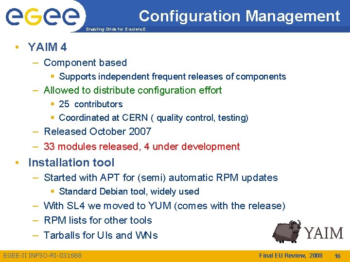 Configuration Management Enabling Grids for E-scienc. E • YAIM 4 – Component based §