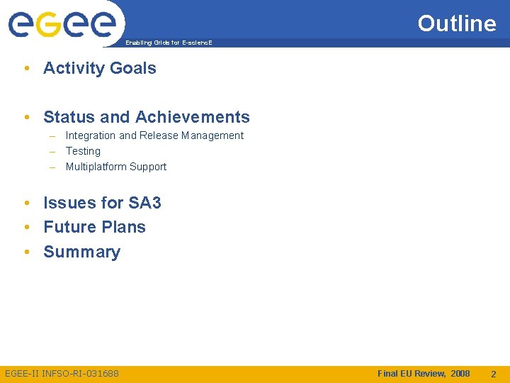 Outline Enabling Grids for E-scienc. E • Activity Goals • Status and Achievements –