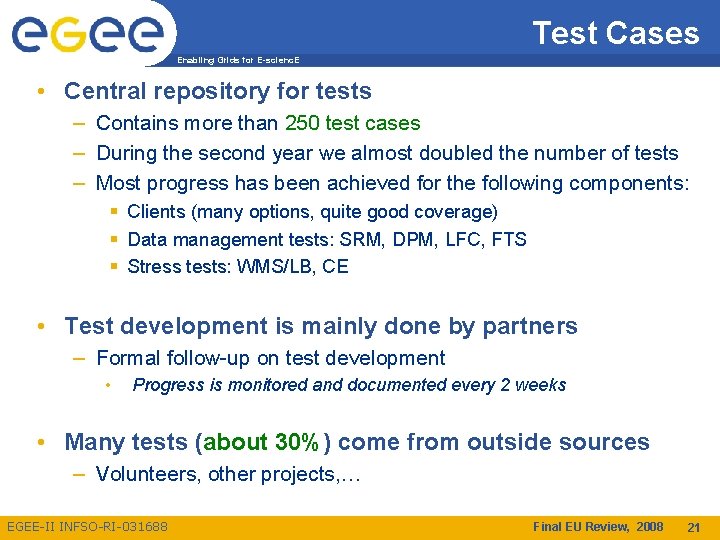 Test Cases Enabling Grids for E-scienc. E • Central repository for tests – Contains