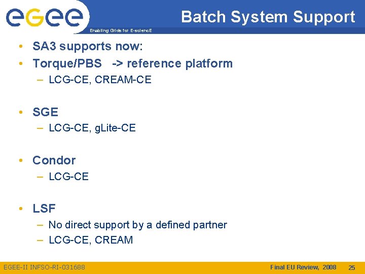 Batch System Support Enabling Grids for E-scienc. E • SA 3 supports now: •