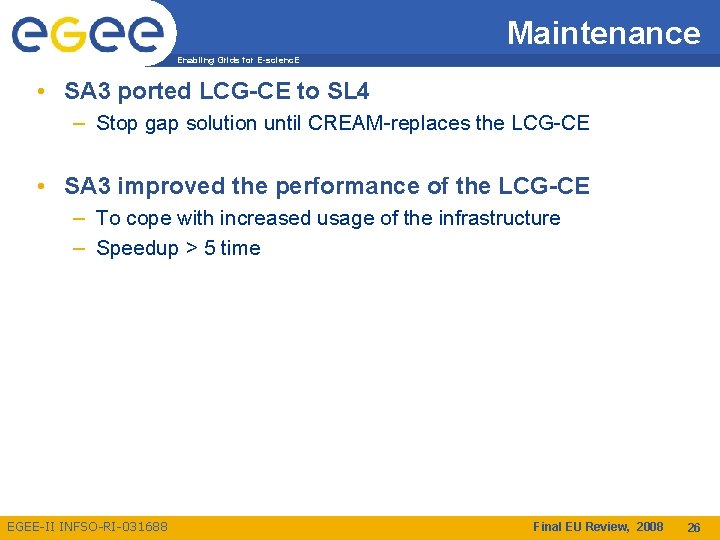 Maintenance Enabling Grids for E-scienc. E • SA 3 ported LCG-CE to SL 4