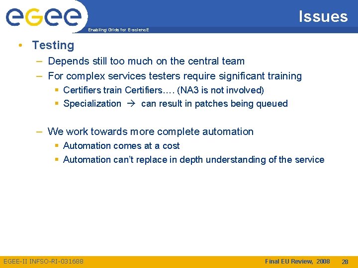 Issues Enabling Grids for E-scienc. E • Testing – Depends still too much on