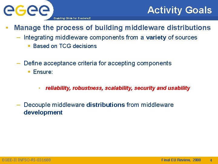 Activity Goals Enabling Grids for E-scienc. E • Manage the process of building middleware