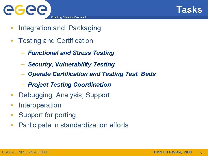 Tasks Enabling Grids for E-scienc. E • Integration and Packaging • Testing and Certification