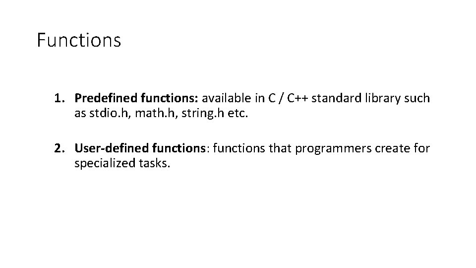 Functions 1. Predefined functions: available in C / C++ standard library such as stdio.