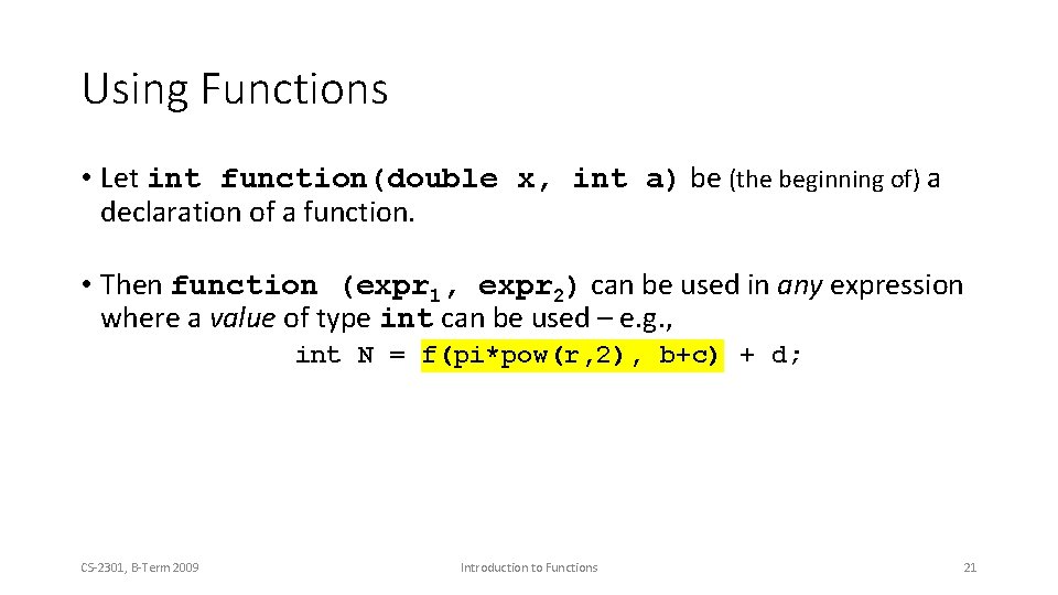 Using Functions • Let int function(double x, int a) be (the beginning of) a