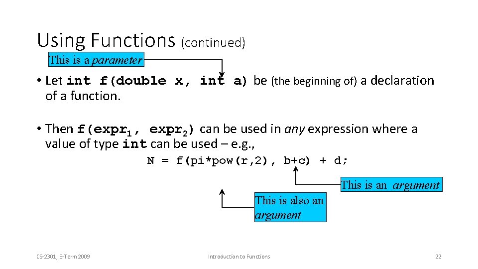 Using Functions (continued) This is a parameter • Let int f(double x, int a)