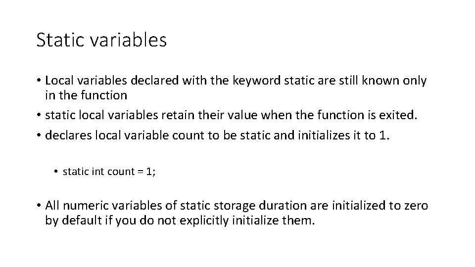 Static variables • Local variables declared with the keyword static are still known only