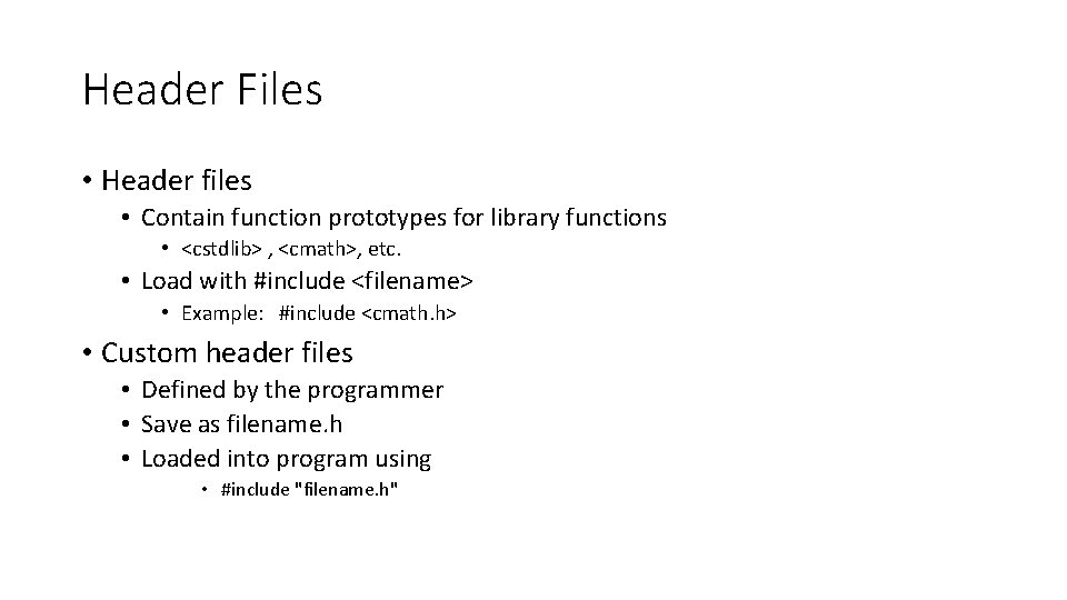Header Files • Header files • Contain function prototypes for library functions • <cstdlib>