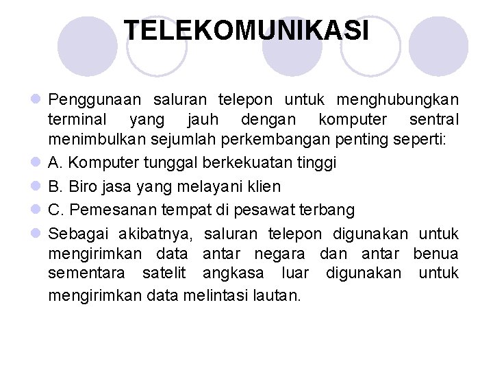 TELEKOMUNIKASI l Penggunaan saluran telepon untuk menghubungkan terminal yang jauh dengan komputer sentral menimbulkan