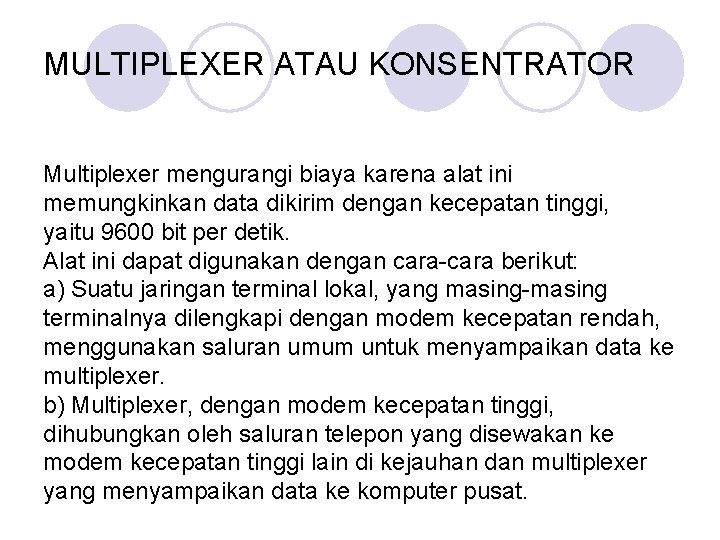MULTIPLEXER ATAU KONSENTRATOR Multiplexer mengurangi biaya karena alat ini memungkinkan data dikirim dengan kecepatan