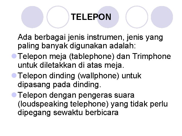 TELEPON Ada berbagai jenis instrumen, jenis yang paling banyak digunakan adalah: l Telepon meja