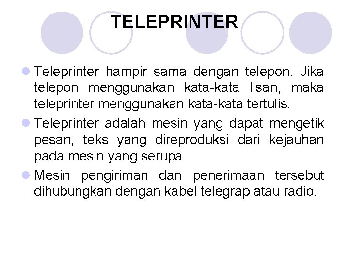 TELEPRINTER l Teleprinter hampir sama dengan telepon. Jika telepon menggunakan kata-kata lisan, maka teleprinter