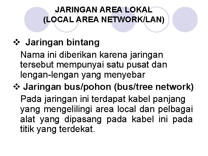 JARINGAN AREA LOKAL (LOCAL AREA NETWORK/LAN) v Jaringan bintang Nama ini diberikan karena jaringan
