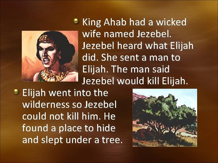 King Ahab had a wicked wife named Jezebel heard what Elijah did. She sent