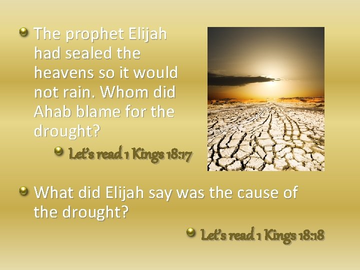The prophet Elijah had sealed the heavens so it would not rain. Whom did