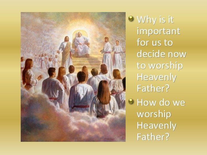 Why is it important for us to decide now to worship Heavenly Father? How
