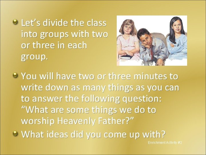 Let’s divide the class into groups with two or three in each group. You