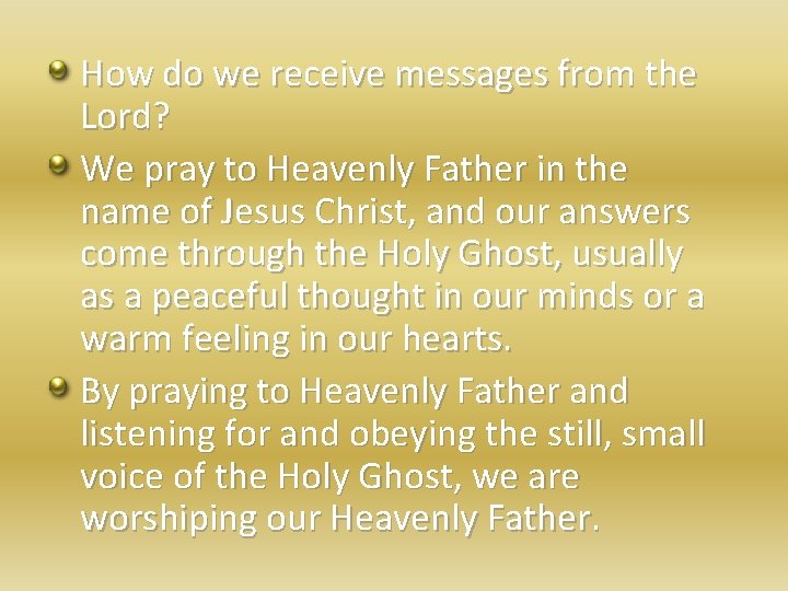 How do we receive messages from the Lord? We pray to Heavenly Father in