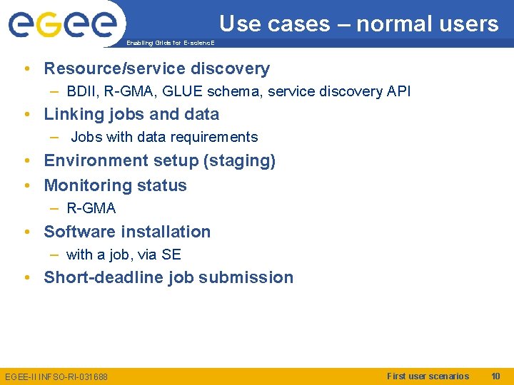 Use cases – normal users Enabling Grids for E-scienc. E • Resource/service discovery –