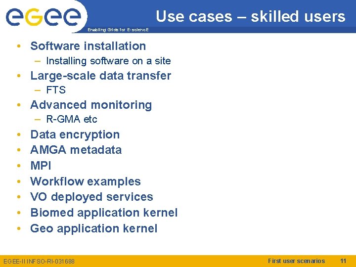 Use cases – skilled users Enabling Grids for E-scienc. E • Software installation –