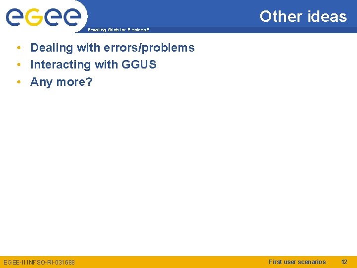 Other ideas Enabling Grids for E-scienc. E • Dealing with errors/problems • Interacting with