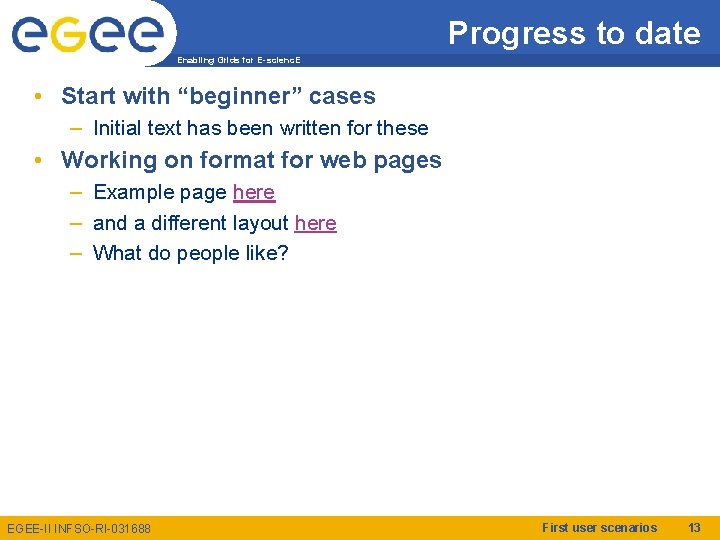 Progress to date Enabling Grids for E-scienc. E • Start with “beginner” cases –