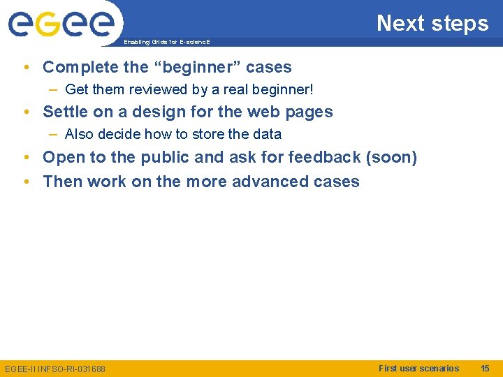 Next steps Enabling Grids for E-scienc. E • Complete the “beginner” cases – Get