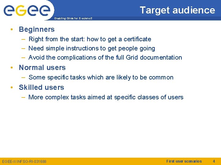 Target audience Enabling Grids for E-scienc. E • Beginners – Right from the start: