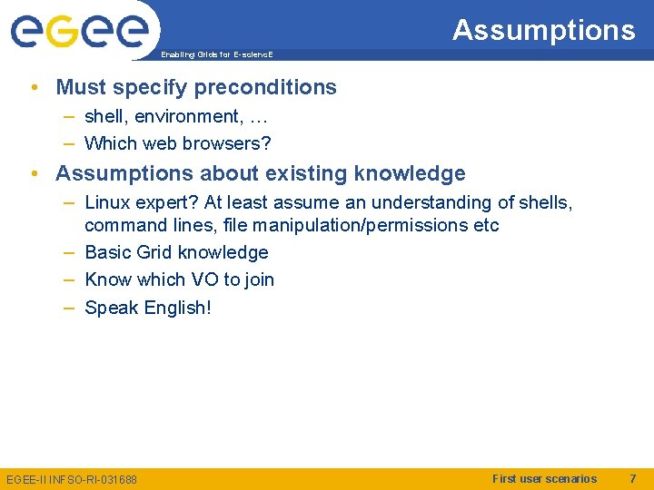 Assumptions Enabling Grids for E-scienc. E • Must specify preconditions – shell, environment, …