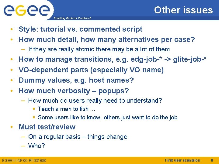 Other issues Enabling Grids for E-scienc. E • Style: tutorial vs. commented script •